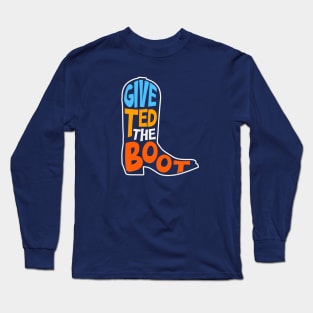 Give Ted the Boot! // Election 2024 // Texas Senator Long Sleeve T-Shirt